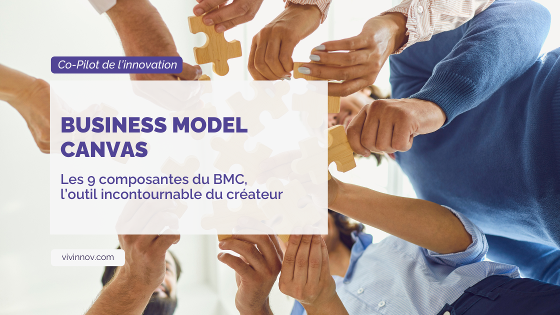 Les 9 composantes du Business Model Canvas (BMC) : l’outil incontournable du créateur
